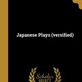 Cover Art for 9781373585592, Japanese Plays (versified) by Thomas Russell Hillier McClatchie