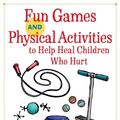 Cover Art for 9781785927737, Fun Games and Physical Activities to Help Heal Children Who HurtGet On Your Feet! by Beth Powell