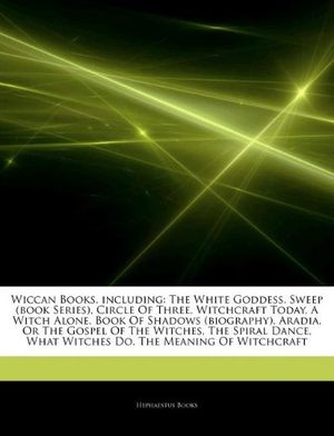 Cover Art for 9781242961137, Wiccan Books, including: The White Goddess, Sweep (book Series), Circle Of Three, Witchcraft Today, A Witch Alone, Book Of Shadows (biography), Aradia by Hephaestus Books