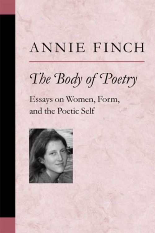 Cover Art for 9780472068951, The Body of Poetry: Essays on Women, Form, and the Poetic Self (Poets on Poetry S.) by Annie Finch