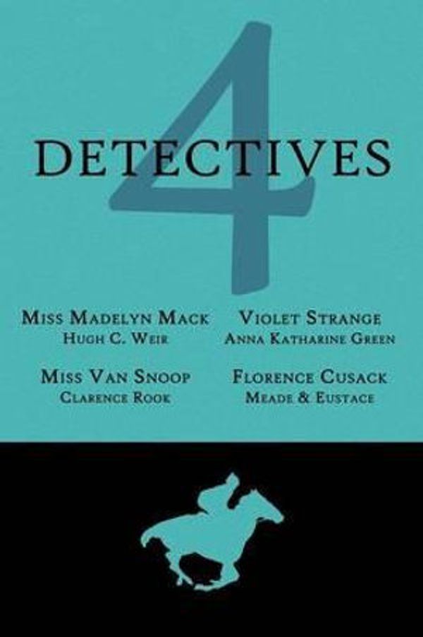Cover Art for 9781616461560, 4 Detectives by Hugh C. Weir, Anna Katharine Green, L. T. Meade