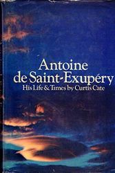 Cover Art for 9780434110407, Antoine De Saint-Exupery by Curtis Cate
