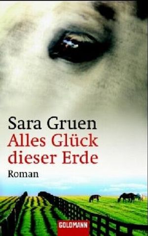 Cover Art for 9783442458882, Alles Glück dieser Erde by Sara Gruen, Andrea Brandl