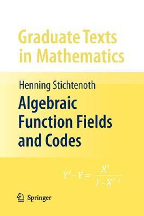 Cover Art for 9783642095566, Algebraic Function Fields and Codes (Graduate Texts in Mathematics) by Henning Stichtenoth