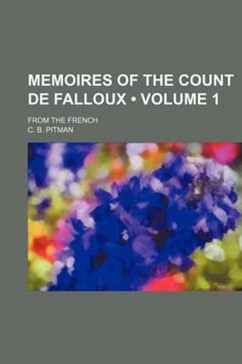 Cover Art for 9781150459979, Memoires of the Count de Falloux; From the French (Paperback) by C. B. Pitman, Robert Loyalty Cru