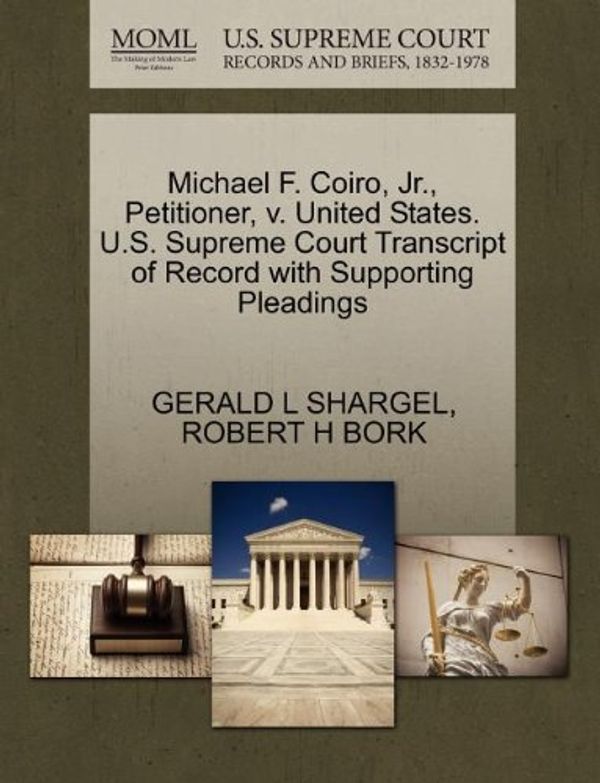 Cover Art for 9781270644934, Michael F. Coiro, Jr., Petitioner, v. United States. U.S. Supreme Court Transcript of Record with Supporting Pleadings by GERALD L SHARGEL