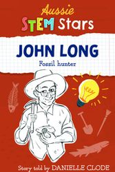 Cover Art for 9781925893687, Aussie STEM Stars: John Long: Fossil hunter by Danielle Clode