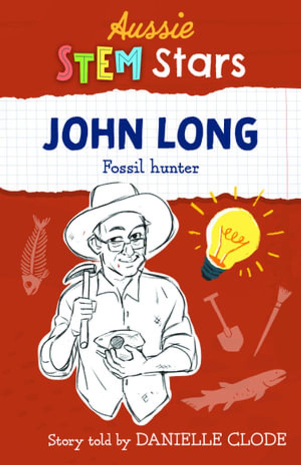 Cover Art for 9781925893687, Aussie STEM Stars: John Long: Fossil hunter by Danielle Clode