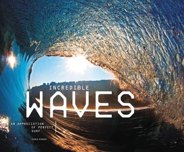 Cover Art for 9780956789334, Incredible Waves: Amazing Surf Photos and How to Shoot Them by Chris Power