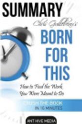 Cover Art for 9781539019114, Summary Chris Guillebeau's Born for ThisHow to Find the Work You Were Meant to Do by Ant Hive Media