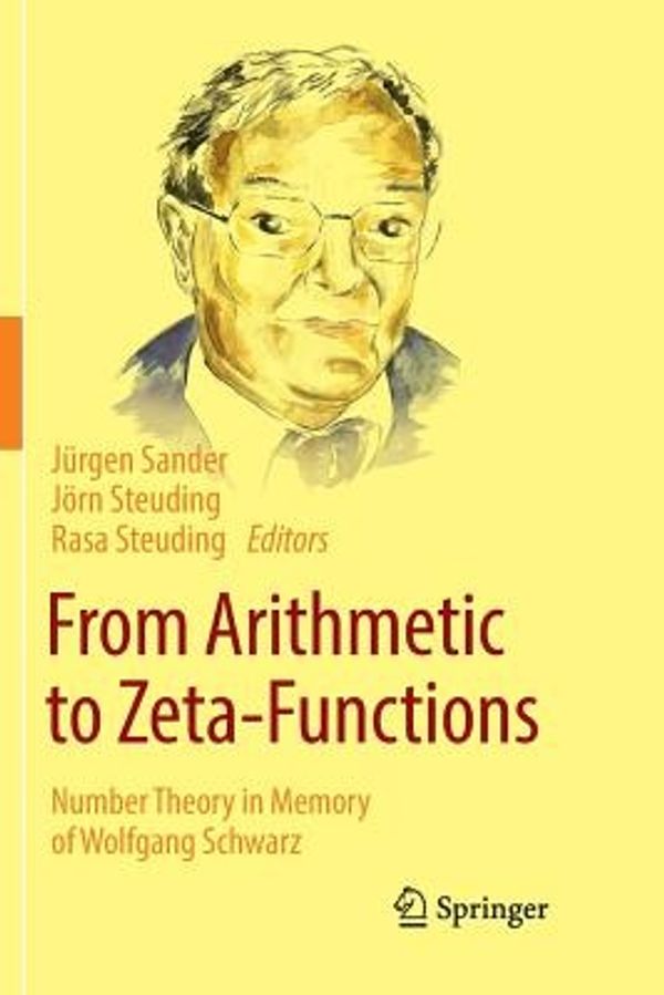 Cover Art for 9783319802961, From Arithmetic to Zeta-FunctionsNumber Theory in Memory of Wolfgang Schwarz by 