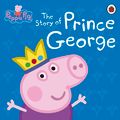 Cover Art for 9780723292159, Peppa Pig: The Story of Prince George by 
