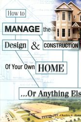 Cover Art for 9780971629301, How to Manage the Design and Construction of Your Own Home by Charles G. Hanna