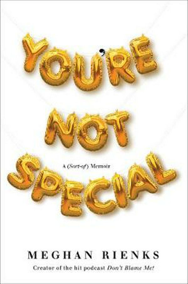 Cover Art for 9781982110109, You're Not Special: A (Sort-Of) Memoir by Meghan Rienks
