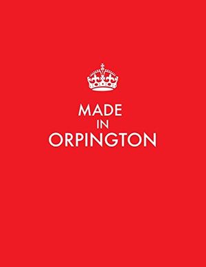 Cover Art for 9781672838733, Made in Orpington: 120 page Ruled Notebook made for the great people of Orpington. Matte soft cover. by Tim Bird