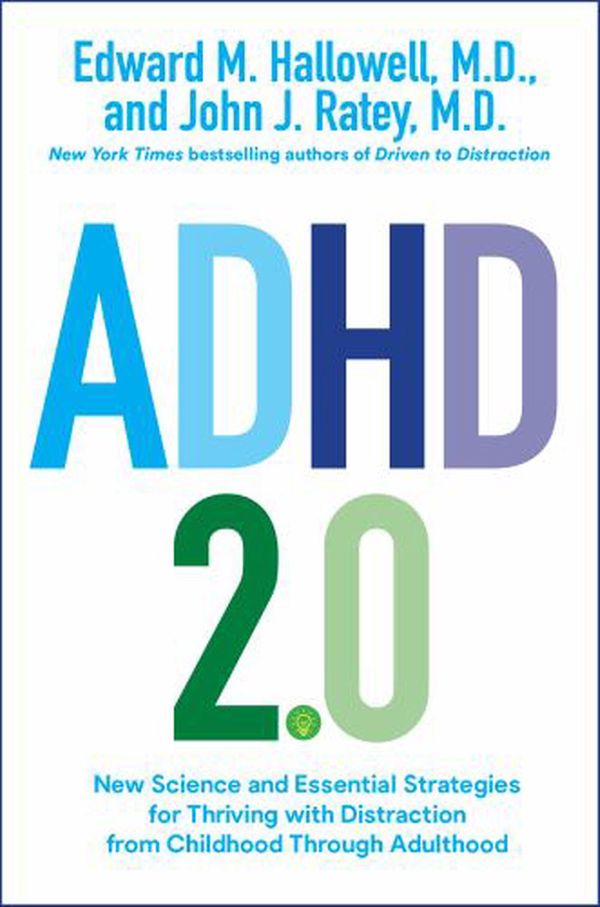 Cover Art for 9780399178733, ADHD 2.0: New Science and Essential Strategies for Thriving with Distraction--From Childhood Through Adulthood by Hallowell M.D., Edward M., Ratey M.D., John J.