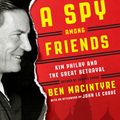 Cover Art for 9780804136648, A Spy Among Friends by Ben Macintyre