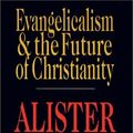 Cover Art for 9780830816941, Evangelicalism and the Future of Christianity by Alister E. McGrath