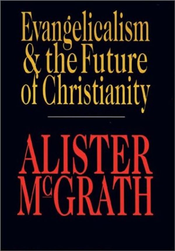 Cover Art for 9780830816941, Evangelicalism and the Future of Christianity by Alister E. McGrath