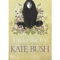 Cover Art for 9781847729309, Under the Ivy: The Life & Music of Kate Bush by Graeme Thomson