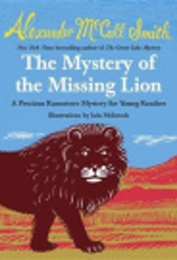 Cover Art for 9780804173285, The Mystery of the Missing Lion by Alexander McCall Smith