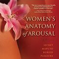 Cover Art for B075DT1N3C, Women's Anatomy of Arousal: Secret Maps to Buried Pleasure by Sheri Winston