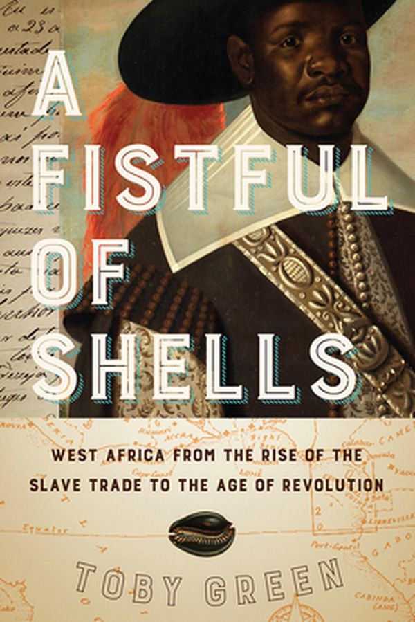 Cover Art for 9780226789736, A Fistful of Shells: West Africa from the Rise of the Slave Trade to the Age of Revolution by Toby Green