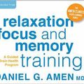 Cover Art for 9781622035021, Relaxation, Focus, and Memory Training: A Guided Brain Health Program by Daniel G. Amen