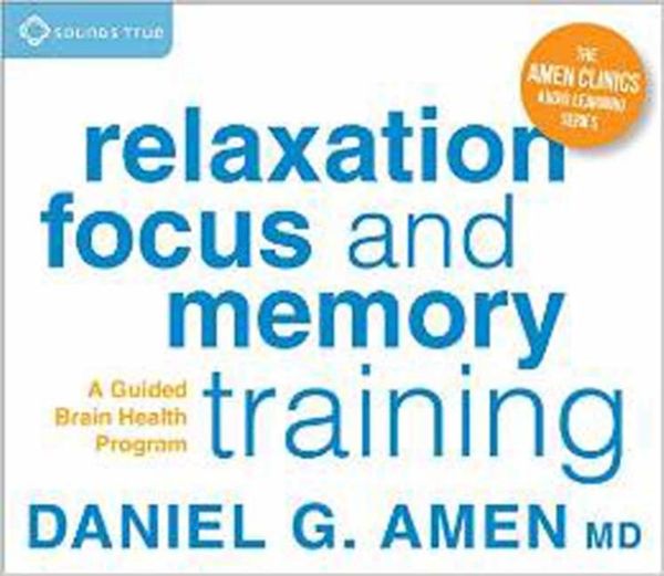 Cover Art for 9781622035021, Relaxation, Focus, and Memory Training: A Guided Brain Health Program by Daniel G. Amen