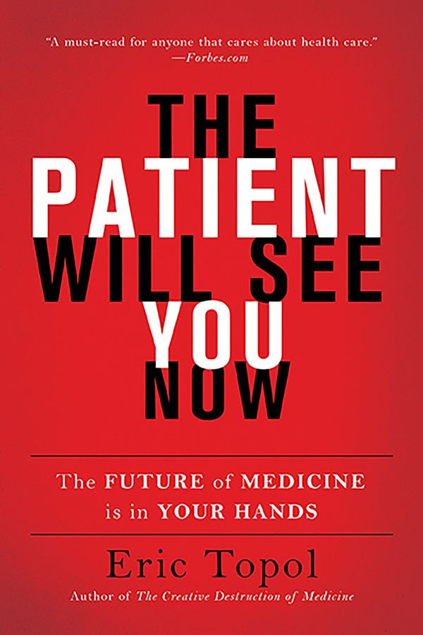 Cover Art for 9780465040025, The Patient Will See You Now: The Future of Medicine Is in Your Hands by Eric Topol