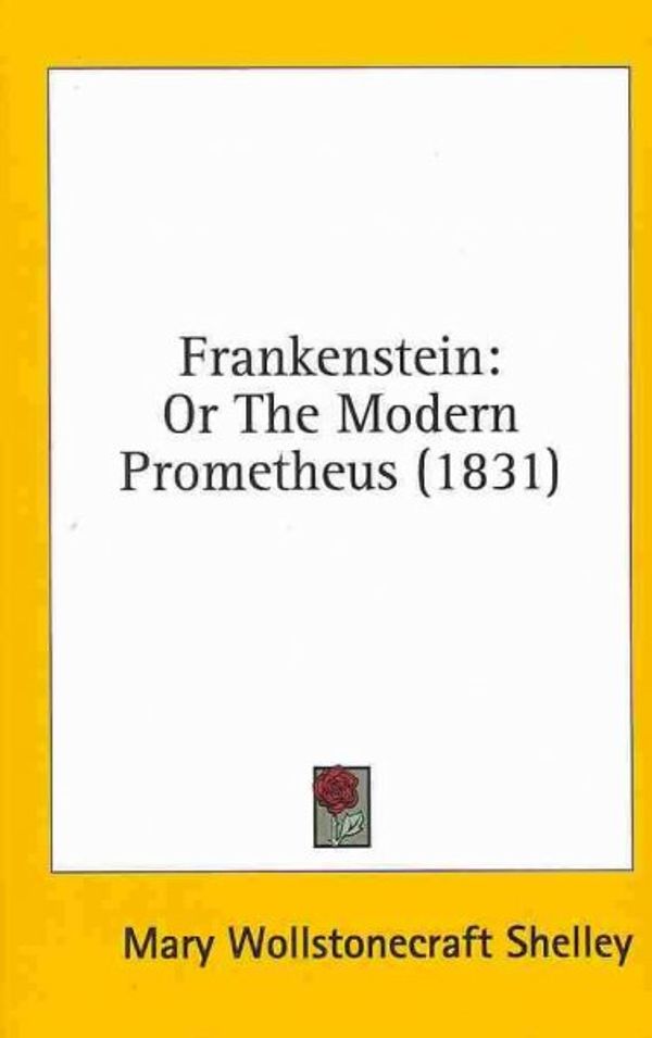 Cover Art for 9781436555432, Frankenstein: Or The Modern Prometheus (1831) by Mary Wollstonecraft Shelley
