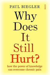 Cover Art for 9781922585233, Why Does It Still Hurt?: how the power of knowledge can overcome chronic pain by Paul Biegler