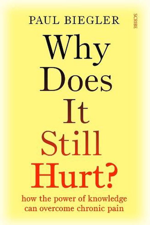 Cover Art for 9781922585233, Why Does It Still Hurt?: how the power of knowledge can overcome chronic pain by Paul Biegler