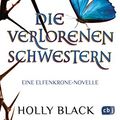 Cover Art for B07K1L6TB3, Die verlorenen Schwestern - Eine Elfenkrone-Novelle (German Edition) by Holly Black
