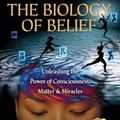 Cover Art for 9781401923129, The Biology of Belief: Unleashing the Power of Consciousness, Matter andMiracles by Bruce H. Lipton