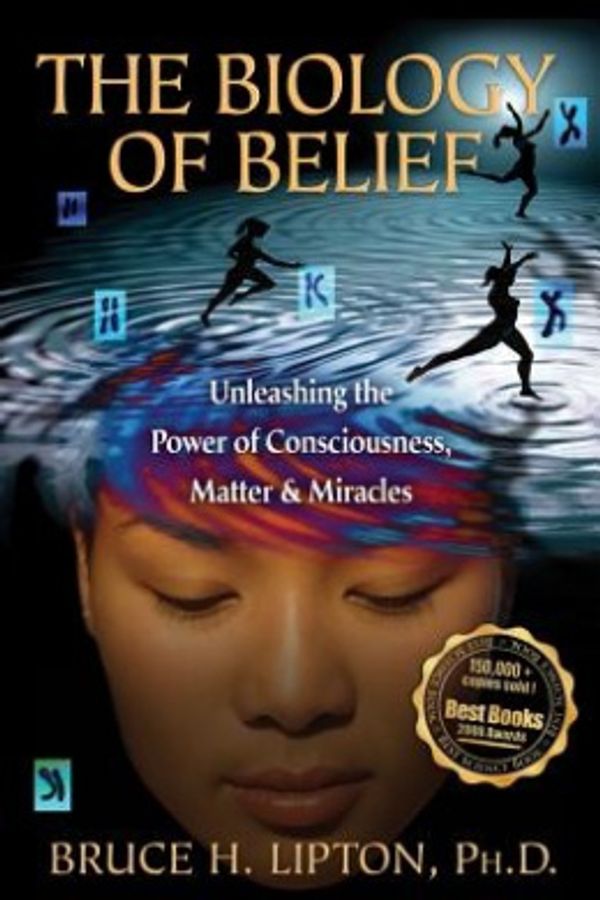 Cover Art for 9781401923129, The Biology of Belief: Unleashing the Power of Consciousness, Matter andMiracles by Bruce H. Lipton