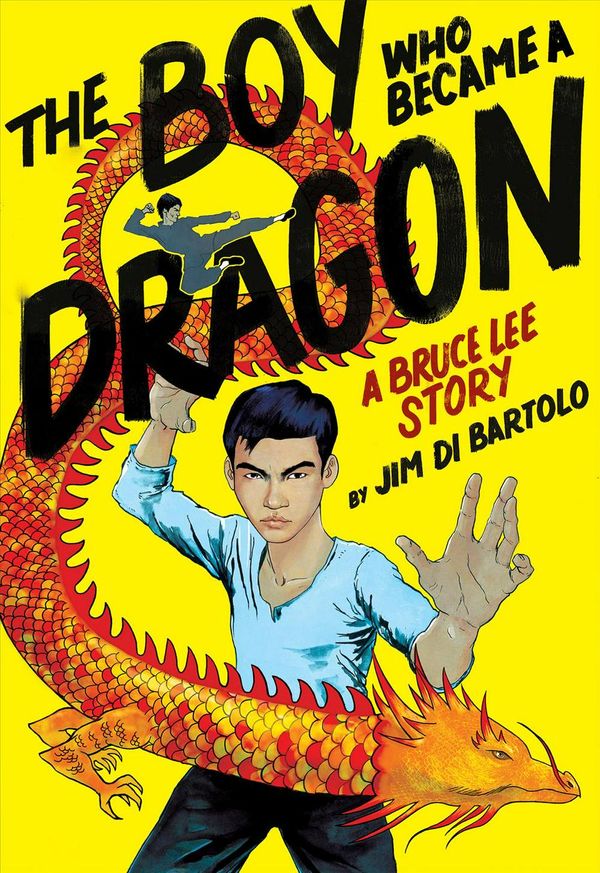 Cover Art for 9781338134124, The Boy Who Became a Dragon: A Biography of Bruce Lee by Jim Di Bartolo