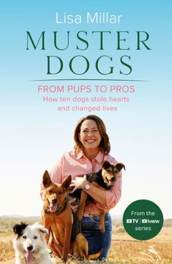 Cover Art for 9780733343094, Muster Dogs From Pups to Pros by Lisa Millar