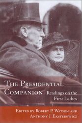 Cover Art for 9781570034619, The Presidential Companion: Readings on the First Ladies by Robert P. Watson & Anthony J. Eksterowicz