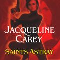 Cover Art for 9781452671383, Saints Astray by Jacqueline Carey