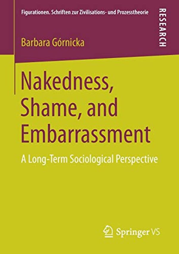 Cover Art for 9783658159832, Nakedness, Shame, and Embarrassment 2017A Long-Term Sociological Perspective by Barbara Gornicka