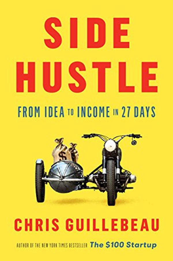 Cover Art for B01MT0J7KF, Side Hustle: From Idea to Income in 27 Days by Chris Guillebeau
