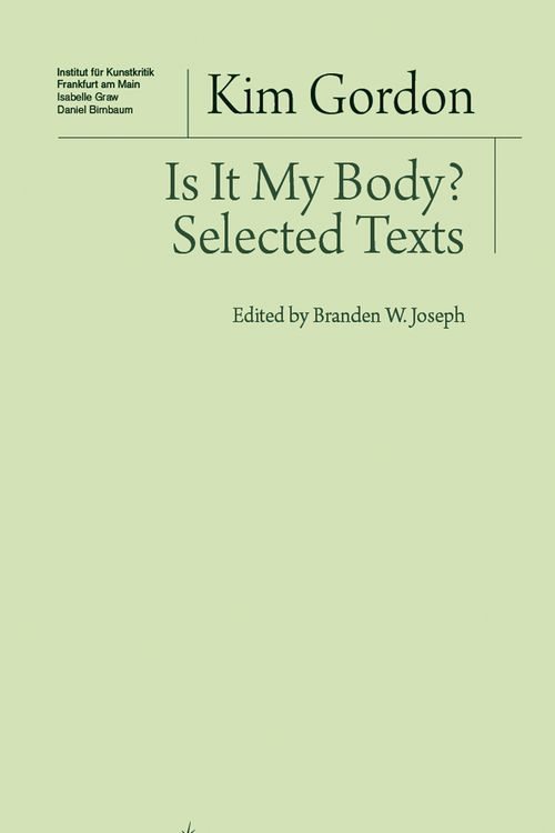 Cover Art for 9783956790386, Kim Gordon - is it My Body? Selected Texts by Kim Gordon