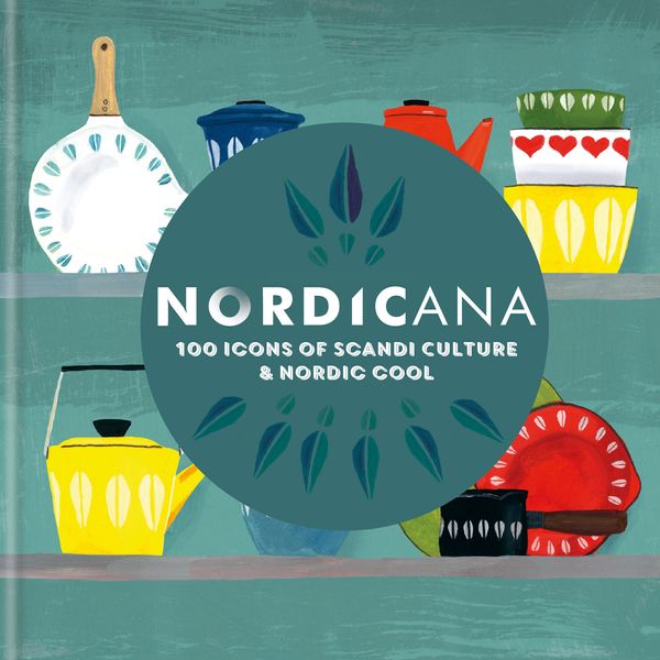 Cover Art for 9781788401227, Nordicana: 100 Icons of Scandi Culture & Nordic Cool by Kajsa Kinsella