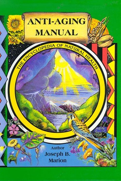 Cover Art for 9780964499904, Anti-Aging Manual: The Encyclopedia of Natural Health by Joseph Marion
