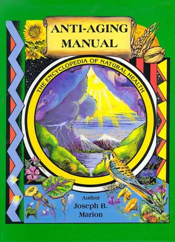 Cover Art for 9780964499904, Anti-Aging Manual: The Encyclopedia of Natural Health by Joseph Marion