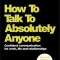 Cover Art for 9780857087454, How to Talk to Absolutely Anyone - Confident Communication in Every Situation 2E by Mark Rhodes