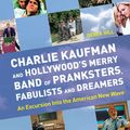 Cover Art for 9781842432532, Charlie Kaufman and Hollywood’s Merry Band of Pranksters, Fabulists and Dreamers: An Excursion Into the American New Wave by Derek Hill