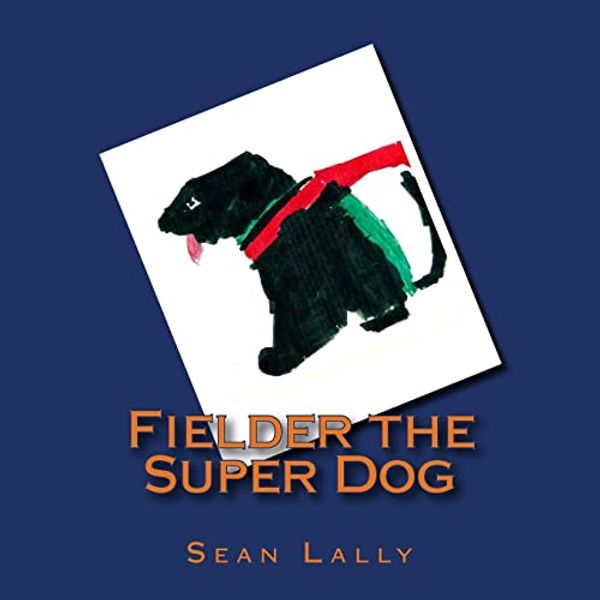 Cover Art for 9781490453743, Fielder the Super Dog by Sean Lally