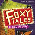 Cover Art for 9781444909333, Foxy Tales: The Great Jail Break: Book 3 by Alex T. Smith